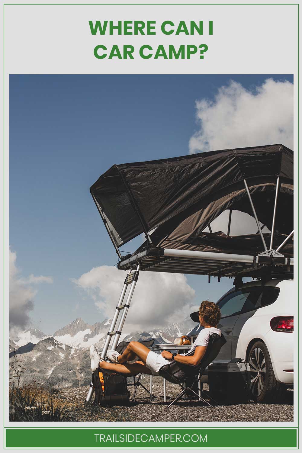 Man sitting in car camp staring at mountains - Where can I car camp?