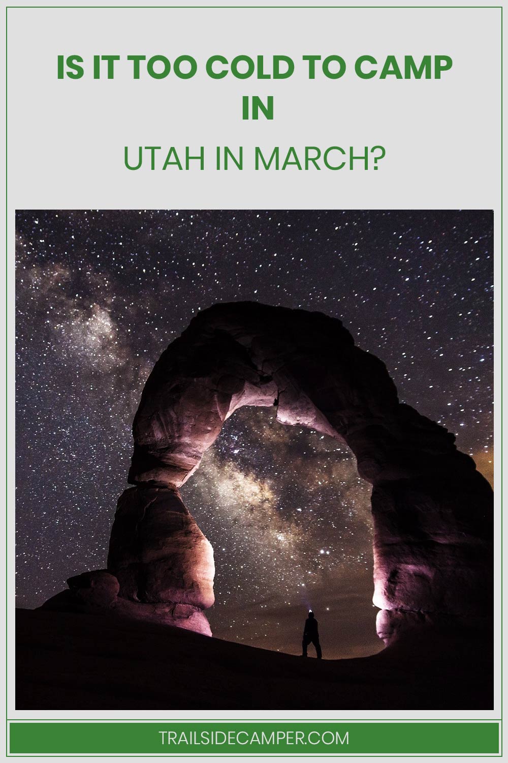 Person standing under a stone arch - Is It Too Cold To Camp In Utah In March?